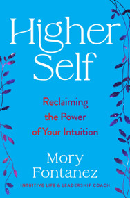Higher Self (Reclaiming the Power of Your Intuition) by Mory Fontanez, 9780063309999