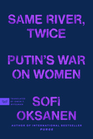 Same River, Twice (Putin's War on Women) by Sofi Oksanen, Owen F. Witesman, 9780063435445