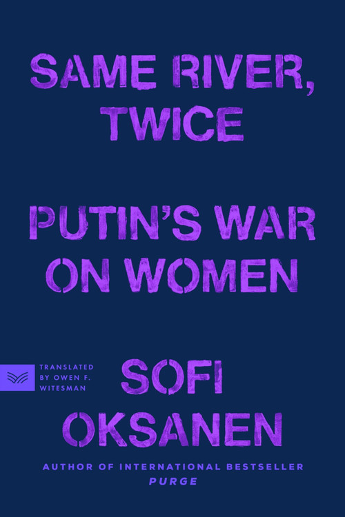 Same River, Twice (Putin's War on Women) by Sofi Oksanen, Owen F. Witesman, 9780063435445