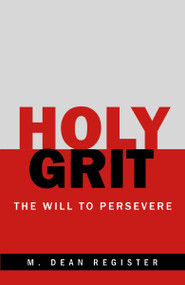 Holy Grit (The Will to Persevere) by M. Dean Register, 9781664299351