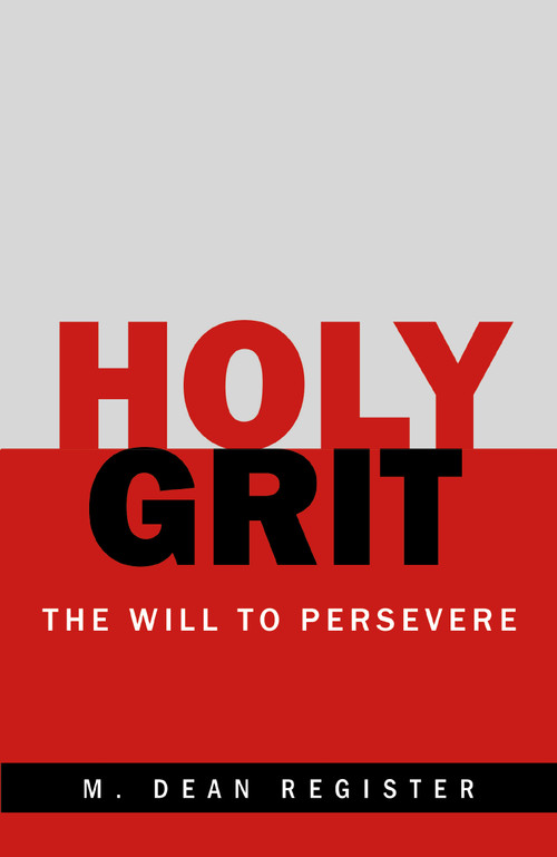 Holy Grit (The Will to Persevere) by M. Dean Register, 9781664299351