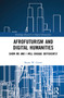 Afrofuturism and Digital Humanities (Show Me and I Will Engage Differently) by Bryan W. Carter, 9781032225555
