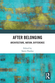 After Belonging (Architecture, Nation, Difference) by Samir Pandya, 9781032329109