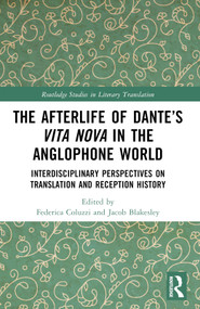 The Afterlife of Dante's Vita Nova in the Anglophone World (Interdisciplinary Perspectives on Translation and Reception History) by Federica Coluzzi, Jacob Blakesley, 9781032021089