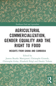Agricultural Commercialization, Gender Equality and the Right to Food (Insights from Ghana and Cambodia) - 9781032063805 by Joanna Bourke Martignoni, Christophe Gironde, Christophe Golay, Elisabeth Prügl, Dzodzi Tsikata, 9781032063805