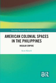 American Colonial Spaces in the Philippines (Insular Empire) by Scott Kirsch, 9781032438573