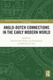 Anglo-Dutch Connections in the Early Modern World by Sjoerd Levelt, Esther van Raamsdonk, Michael D. Rose, 9780367502348