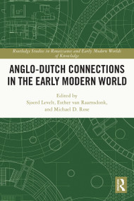Anglo-Dutch Connections in the Early Modern World by Sjoerd Levelt, Esther van Raamsdonk, Michael D. Rose, 9780367502348