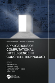 Applications of Computational Intelligence in Concrete Technology by Sakshi Gupta, Parveen Sihag, Mohindra Singh Thakur, Utku Kose, 9781032026350