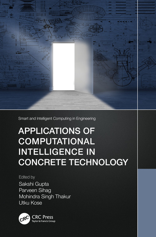Applications of Computational Intelligence in Concrete Technology by Sakshi Gupta, Parveen Sihag, Mohindra Singh Thakur, Utku Kose, 9781032026350