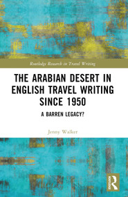 The Arabian Desert in English Travel Writing Since 1950 (A Barren Legacy?) by Jenny Walker, 9781032399263