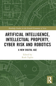 Artificial Intelligence, Intellectual Property, Cyber Risk and Robotics (A New Digital Age) by Ruth Taplin, 9781032418872