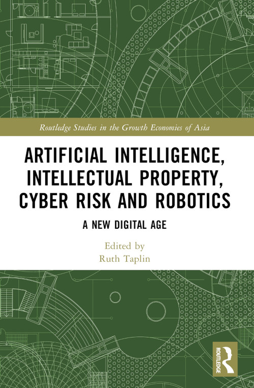 Artificial Intelligence, Intellectual Property, Cyber Risk and Robotics (A New Digital Age) by Ruth Taplin, 9781032418872