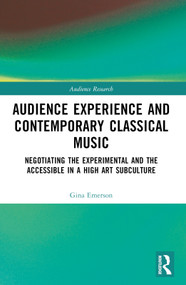 Audience Experience and Contemporary Classical Music (Negotiating the Experimental and the Accessible in a High Art Subculture) - 9780367696849 by Gina Emerson, 9780367696849