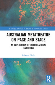 Australian Metatheatre on Page and Stage (An Exploration of Metatheatrical Techniques) by Rebecca Clode, 9781032150536