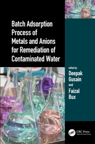 Batch Adsorption Process of Metals and Anions for Remediation of Contaminated Water by Deepak Gusain, Faizal Bux, 9780367704964