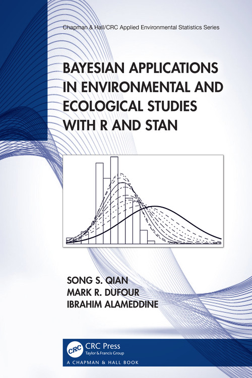 Bayesian Applications in Environmental and Ecological Studies with R and Stan by Song S. Qian, Mark R. DuFour, Ibrahim Alameddine, 9781032290072