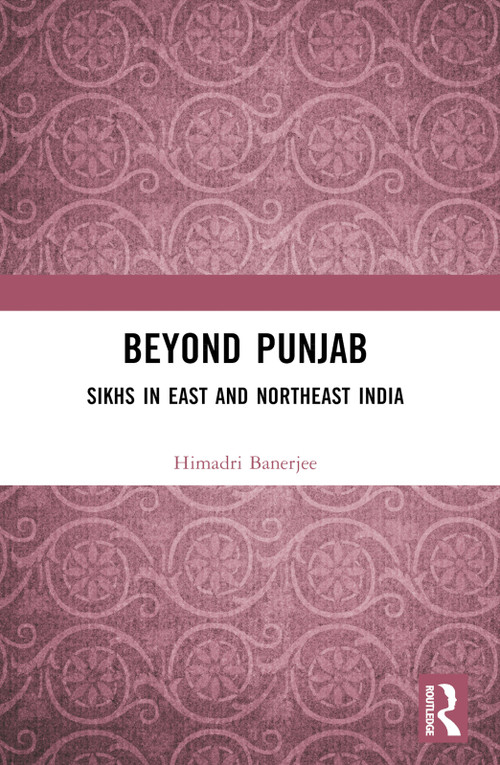 Beyond Punjab (Sikhs in East and Northeast India) by Himadri Banerjee, 9781032389837