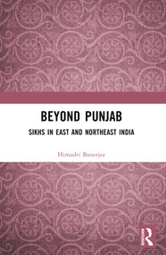 Beyond Punjab (Sikhs in East and Northeast India) by Himadri Banerjee, 9781032389837