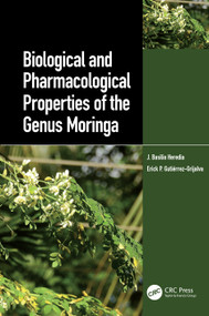 Biological and Pharmacological Properties of the Genus Moringa by J. Basilio Heredia, Erick P. Gutierrez-Grijalva, 9780367623159
