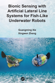 Bionic Sensing with Artificial Lateral Line Systems for Fish-Like Underwater Robots - 9781032316185 by Guangming Xie, Xingwen Zheng, 9781032316185