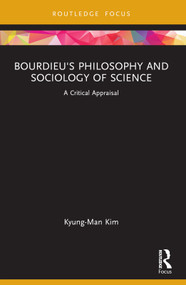 Bourdieu's Philosophy and Sociology of Science (A Critical Appraisal) by Kyung-Man Kim, 9781032386027