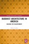 Buddhist Architecture in America (Building for Enlightenment) - 9781032318479 by Robert Gordon, 9781032318479