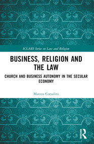 Business, Religion and the Law (Church and Business Autonomy in The Secular Economy) by Matteo Corsalini, 9781032375656