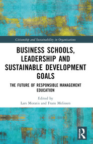 Business Schools, Leadership and the Sustainable Development Goals (The Future of Responsible Management Education) by Lars Moratis, Frans Melissen, 9781032156040