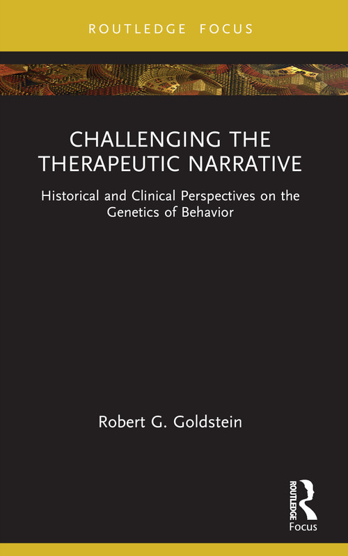 Challenging the Therapeutic Narrative (Historical and Clinical Perspectives on the Genetics of Behavior) - 9781032398747 by Robert G. Goldstein, 9781032398747