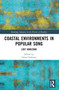 Coastal Environments in Popular Song (Lost Horizons) by Glenn Fosbraey, 9781032137964