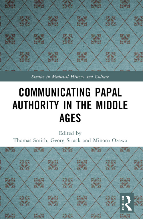 Communicating Papal Authority in the Middle Ages by Minoru Ozawa, Thomas W. Smith, Georg Strack, 9781032420936