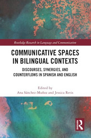 Communicative Spaces in Bilingual Contexts (Discourses, Synergies and Counterflows in Spanish and English) by Ana Sánchez-Muñoz, Jessica Retis, 9781032130231