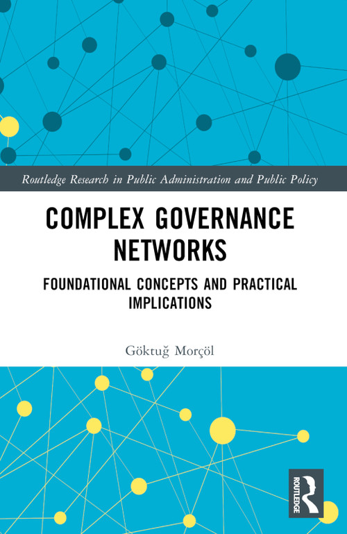 Complex Governance Networks (Foundational Concepts and Practical Implications) by Göktuğ Morçöl, 9780367513320
