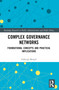 Complex Governance Networks (Foundational Concepts and Practical Implications) by Göktuğ Morçöl, 9780367513320