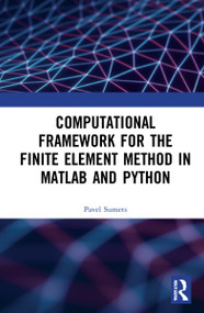 Computational Framework for the Finite Element Method in MATLAB® and Python by Pavel Sumets, 9781032209272