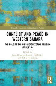 Conflict and Peace in Western Sahara (The Role of the UN's Peacekeeping Mission (MINURSO)) by János Besenyő, R. Joseph Huddleston, Yahia H. Zoubir, 9781032257891