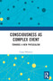 Consciousness as Complex Event (Towards a New Physicalism) by Craig Delancey, 9781032341316