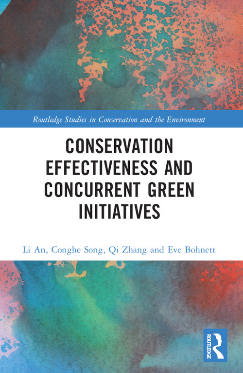 Conservation Effectiveness and Concurrent Green Initiatives by Li An, Conghe Song, Qi Zhang, Eve Bohnett, 9781032268705