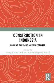 Construction in Indonesia (Looking Back and Moving Forward) by Toong-Khuan Chan, Krishna Suryanto Pribadi, 9780367712211