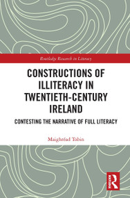 Constructions of Illiteracy in Twentieth-Century Ireland (Contesting the Narrative of Full Literacy) by Maighréad Tobin, 9781032651811
