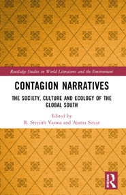 Contagion Narratives (The Society, Culture and Ecology of the Global South) by R. Sreejith Varma, Ajanta Sircar, 9781032258690