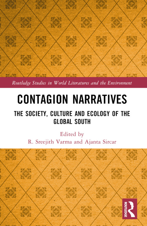 Contagion Narratives (The Society, Culture and Ecology of the Global South) by R. Sreejith Varma, Ajanta Sircar, 9781032258690