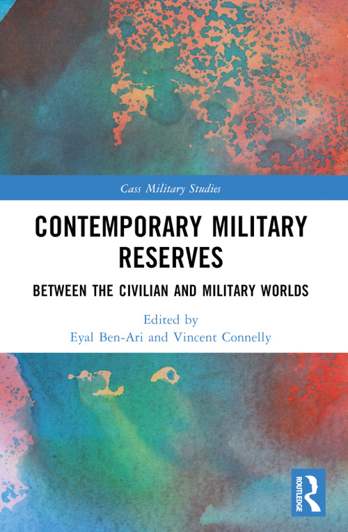 Contemporary Military Reserves (Between the Civilian and Military Worlds) by Eyal Ben-Ari, Vincent Connelly, 9781032307213
