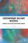 Contemporary Military Reserves (Between the Civilian and Military Worlds) by Eyal Ben-Ari, Vincent Connelly, 9781032307213