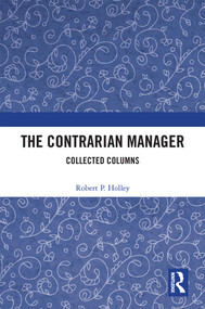 The Contrarian Manager (Collected Columns) by Robert P. Holley, 9781032361857