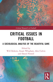 Critical Issues in Football (A Sociological Analysis of the Beautiful Game) by Will Roberts, Stuart Whigham, Alex Culvin, Daniel Parnell, 9781032183114