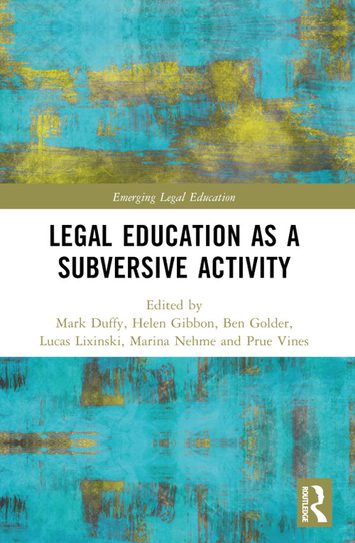 Critical Legal Education as a Subversive Activity by Helen Gibbon, Ben Golder, Lucas Lixinski, Marina Nehme, Prue Vines, 9781032006987