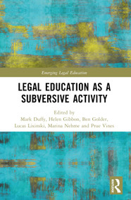 Critical Legal Education as a Subversive Activity by Helen Gibbon, Ben Golder, Lucas Lixinski, Marina Nehme, Prue Vines, 9781032006987