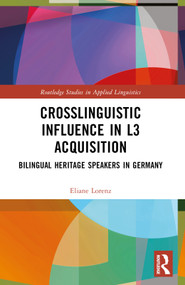 Crosslinguistic Influence in L3 Acquisition (Bilingual Heritage Speakers in Germany) by Eliane Lorenz, 9780367681227